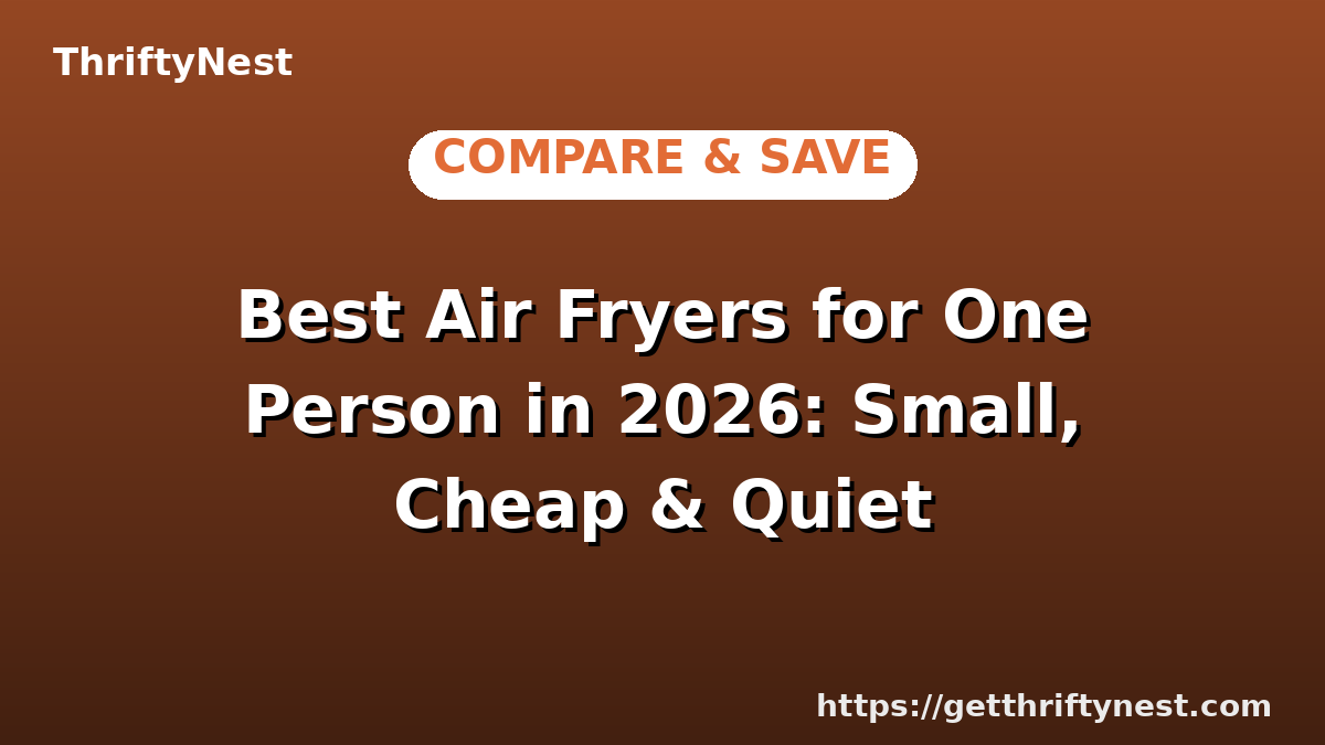 Best Air Fryers for One Person in 2026: Small, Cheap & Quiet