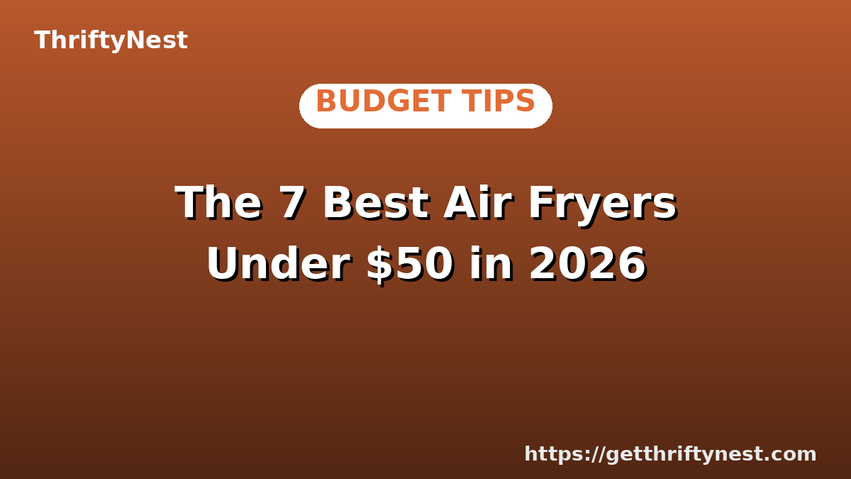 The 7 Best Air Fryers Under $50 in 2026