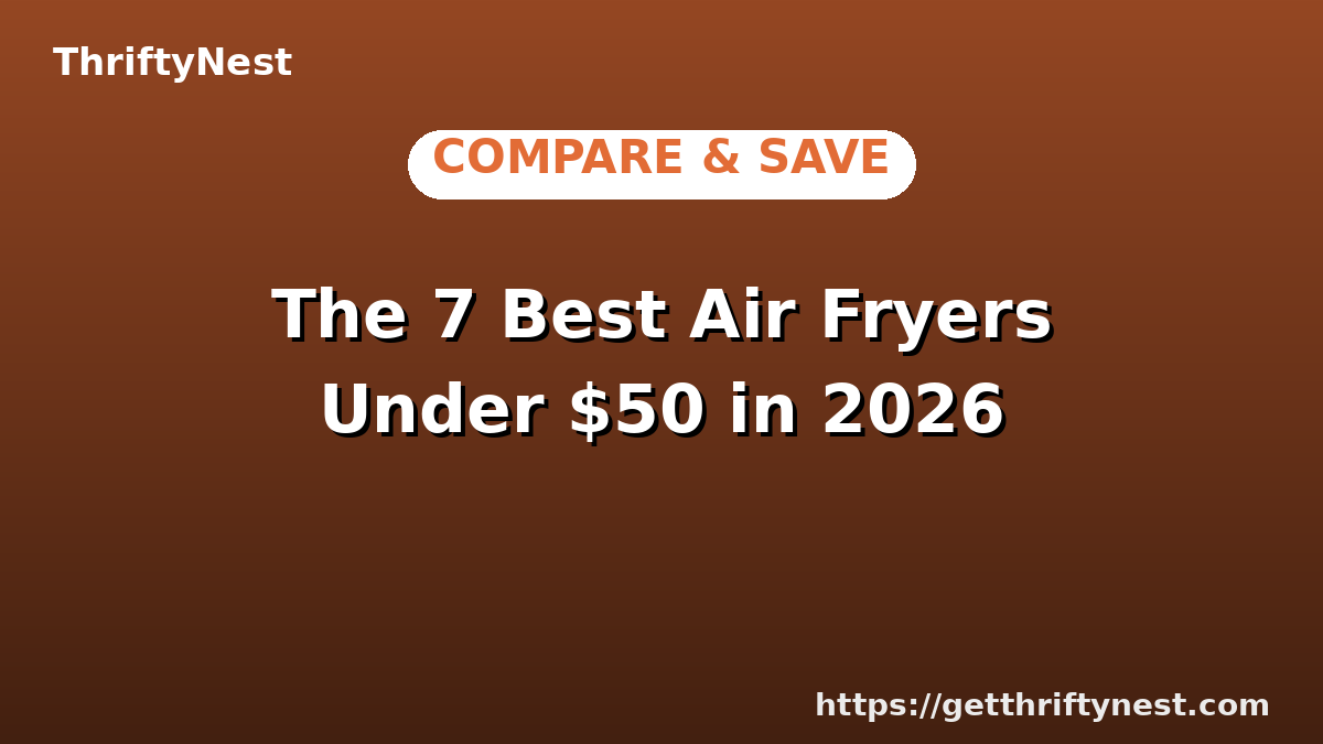 The 7 Best Air Fryers Under $50 in 2026