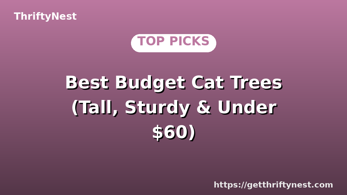Best Budget Cat Trees (Tall, Sturdy & Under $60)