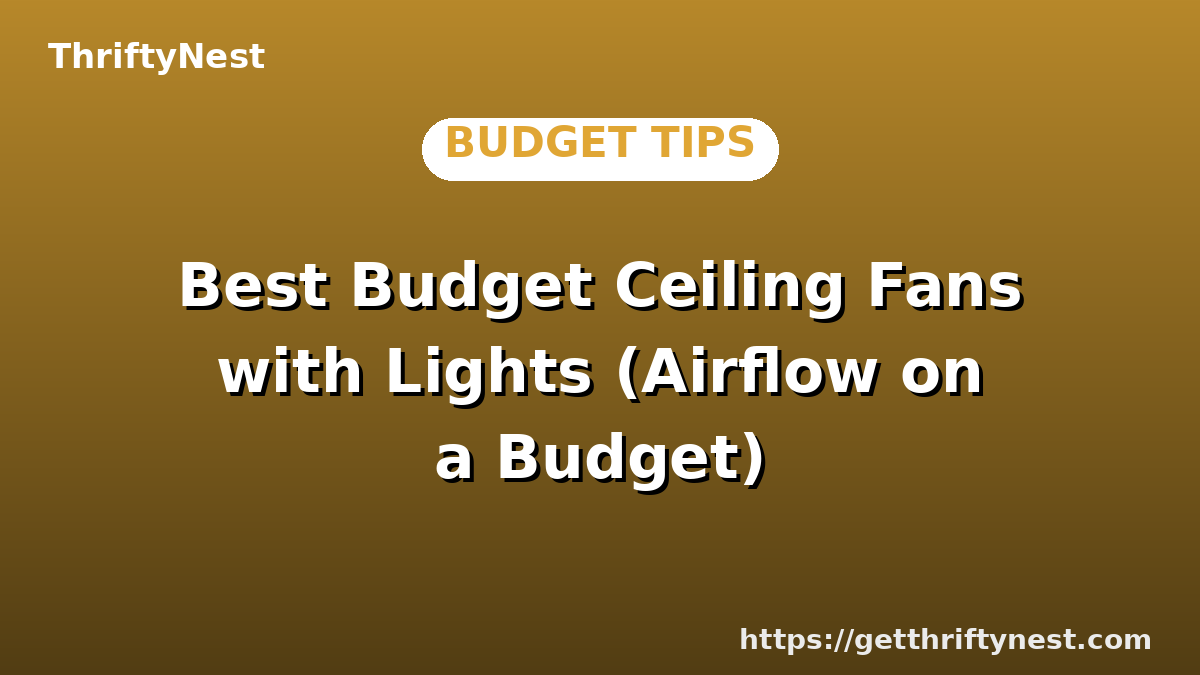 Best Budget Ceiling Fans with Lights (Airflow on a Budget)