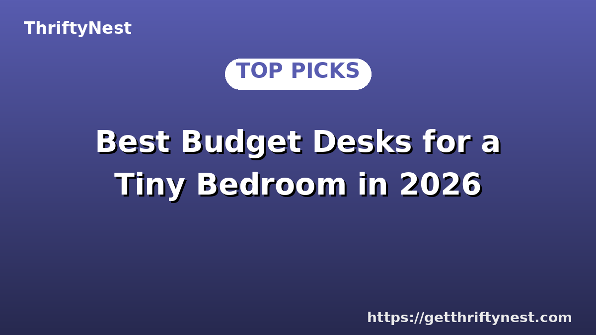 Best Budget Desks for a Tiny Bedroom in 2026