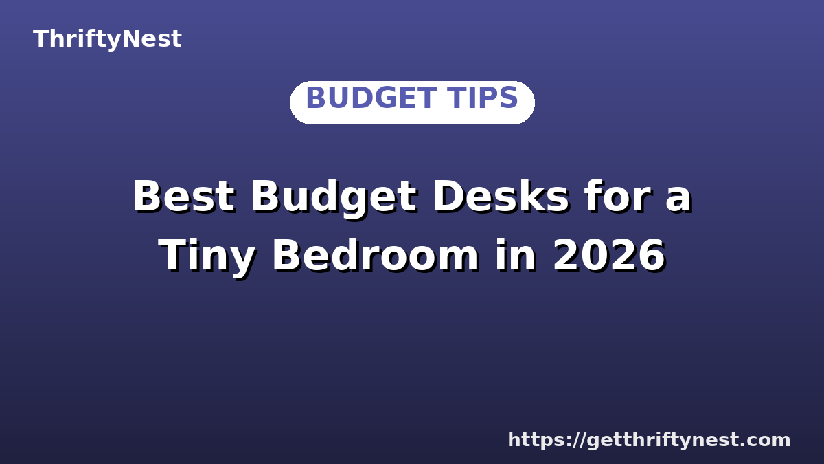 Best Budget Desks for a Tiny Bedroom in 2026