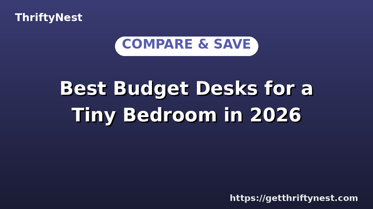Best Budget Desks for a Tiny Bedroom in 2026