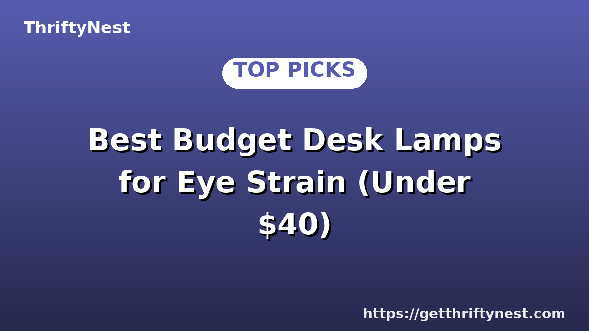 Best Budget Desk Lamps for Eye Strain (Under $40)