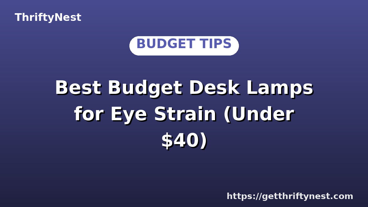 Best Budget Desk Lamps for Eye Strain (Under $40)