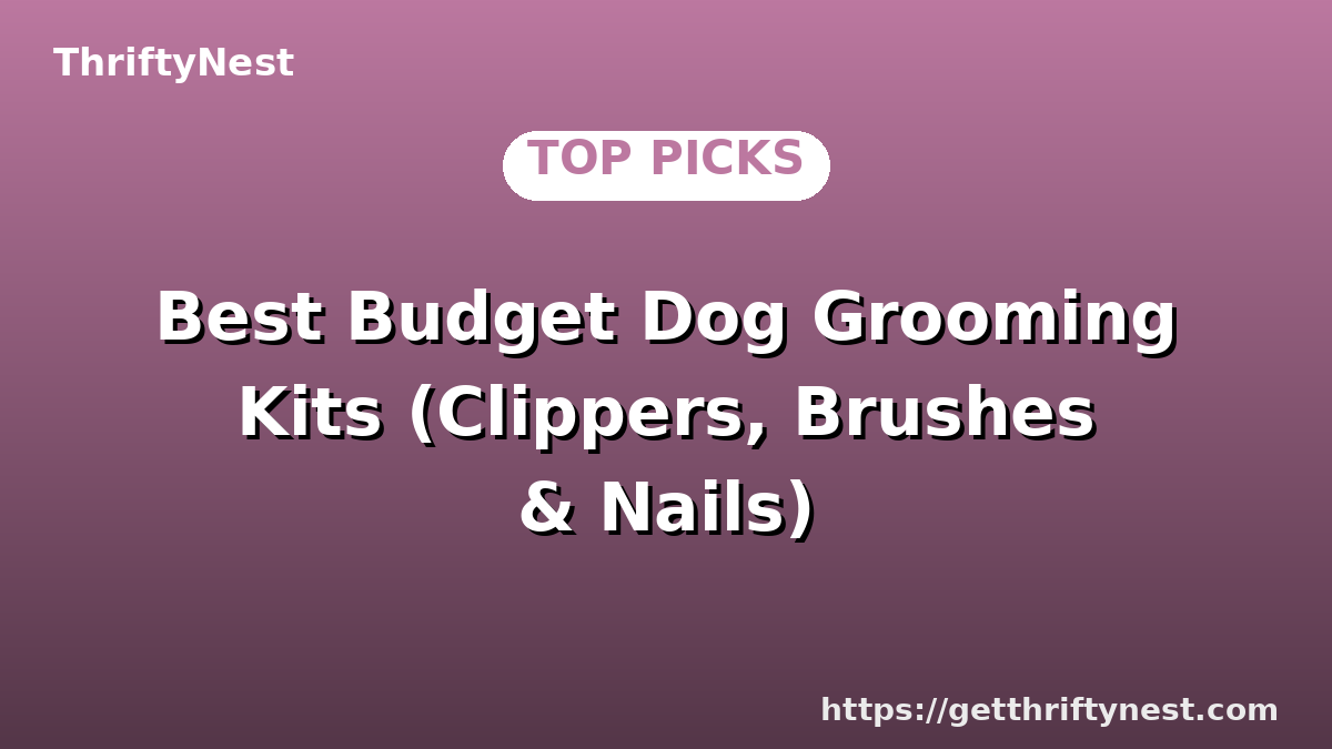 Best Budget Dog Grooming Kits (Clippers, Brushes & Nails)