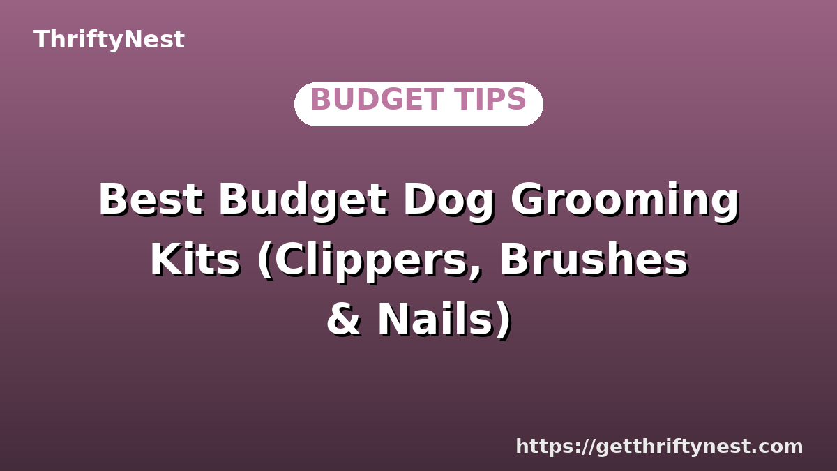 Best Budget Dog Grooming Kits (Clippers, Brushes & Nails)