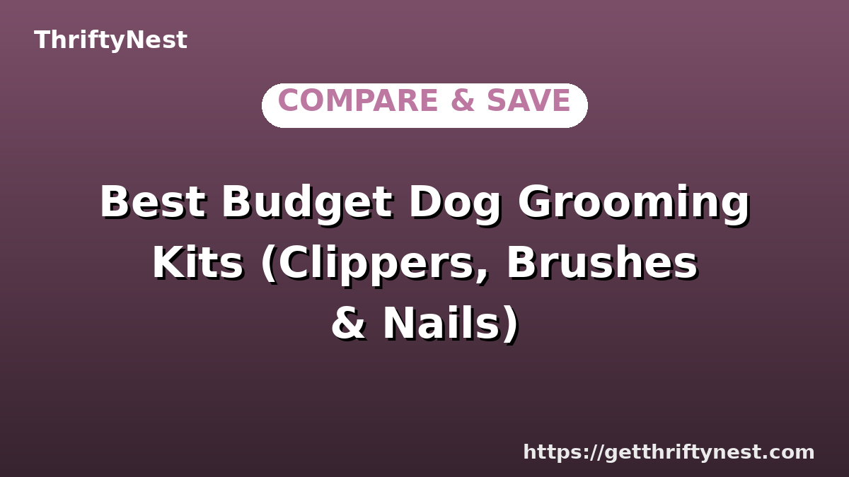 Best Budget Dog Grooming Kits (Clippers, Brushes & Nails)