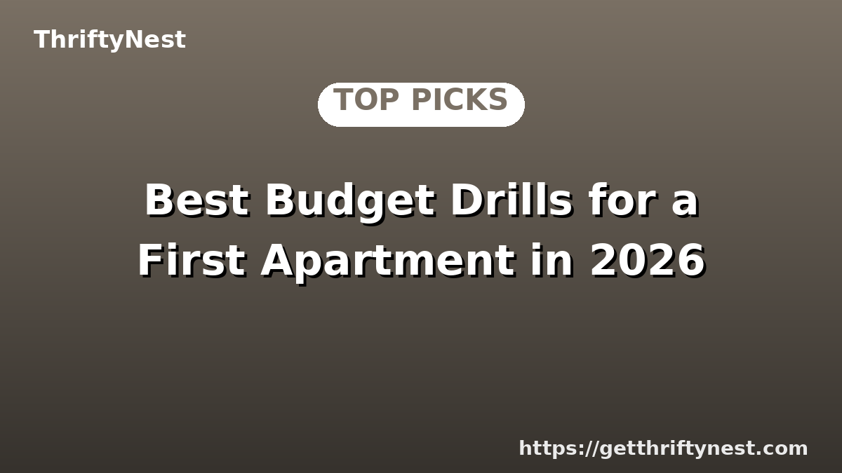 Best Budget Drills for a First Apartment in 2026