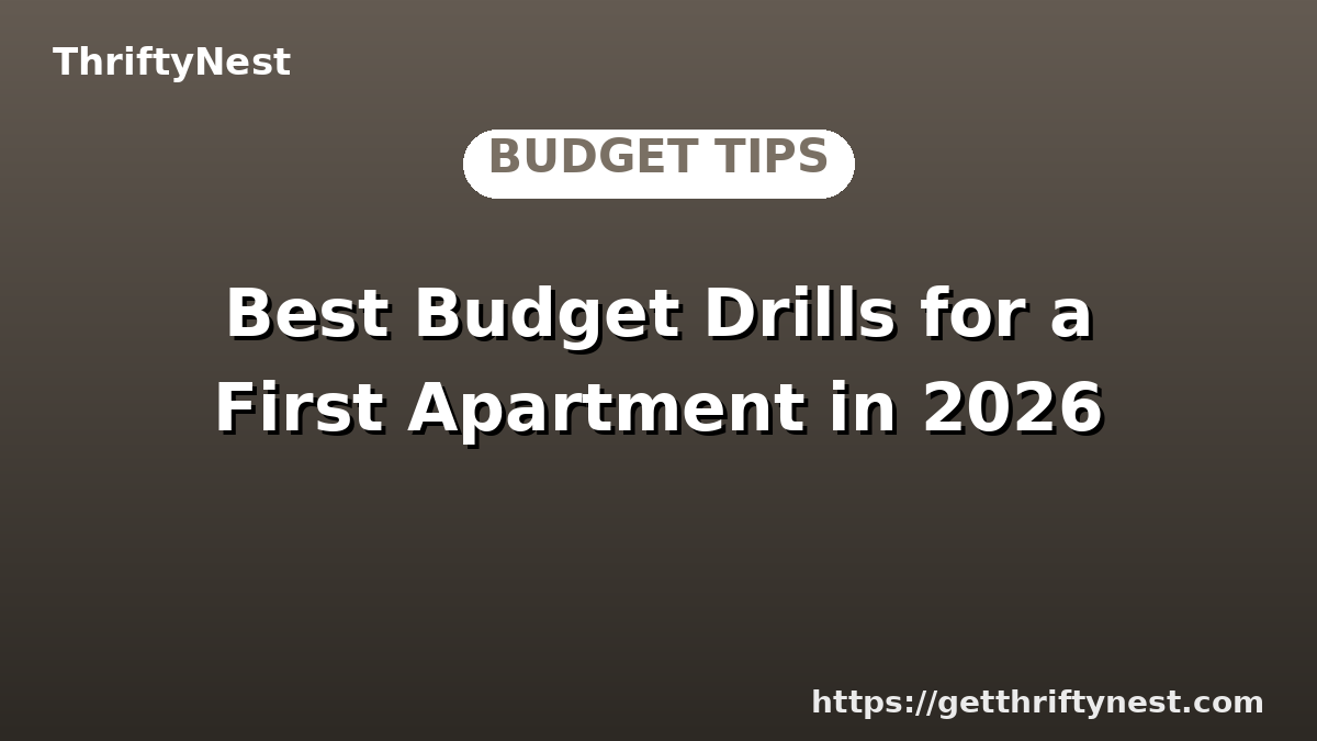Best Budget Drills for a First Apartment in 2026