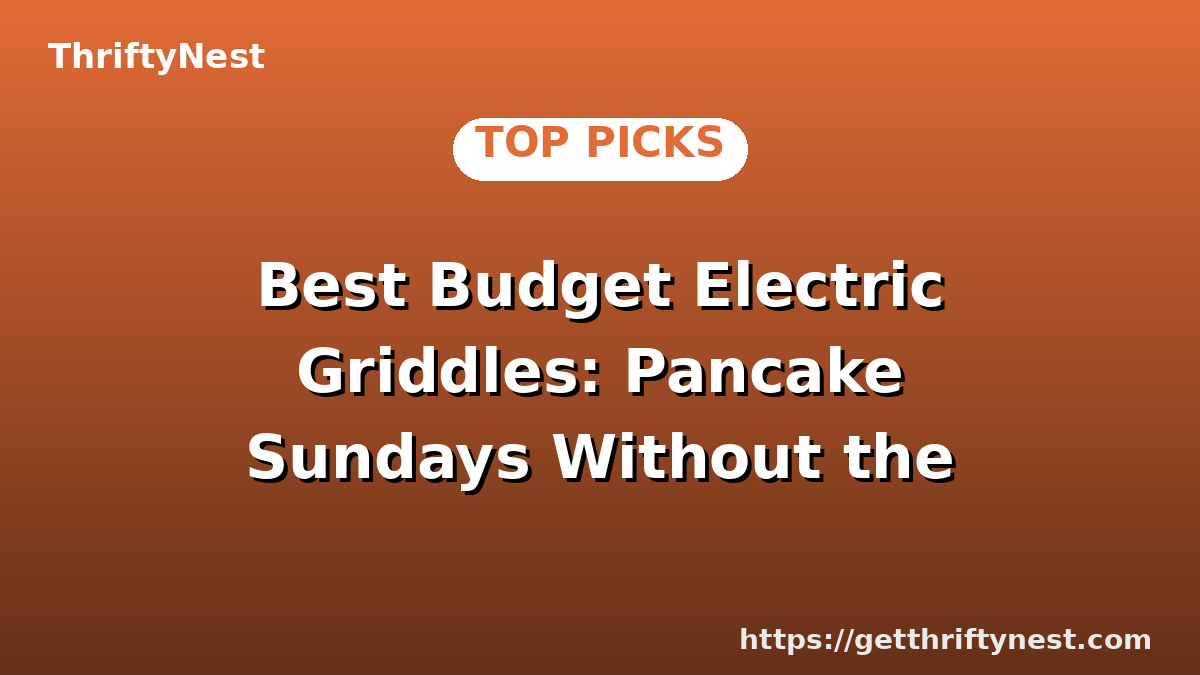 Best Budget Electric Griddles: Pancake Sundays Without the Price