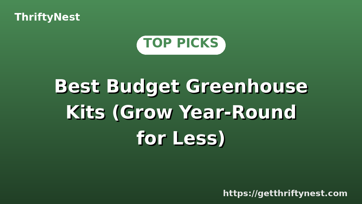 Best Budget Greenhouse Kits (Grow Year-Round for Less)