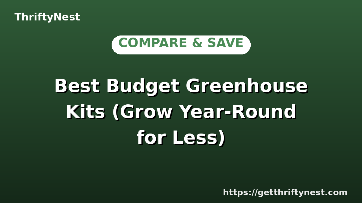 Best Budget Greenhouse Kits (Grow Year-Round for Less)