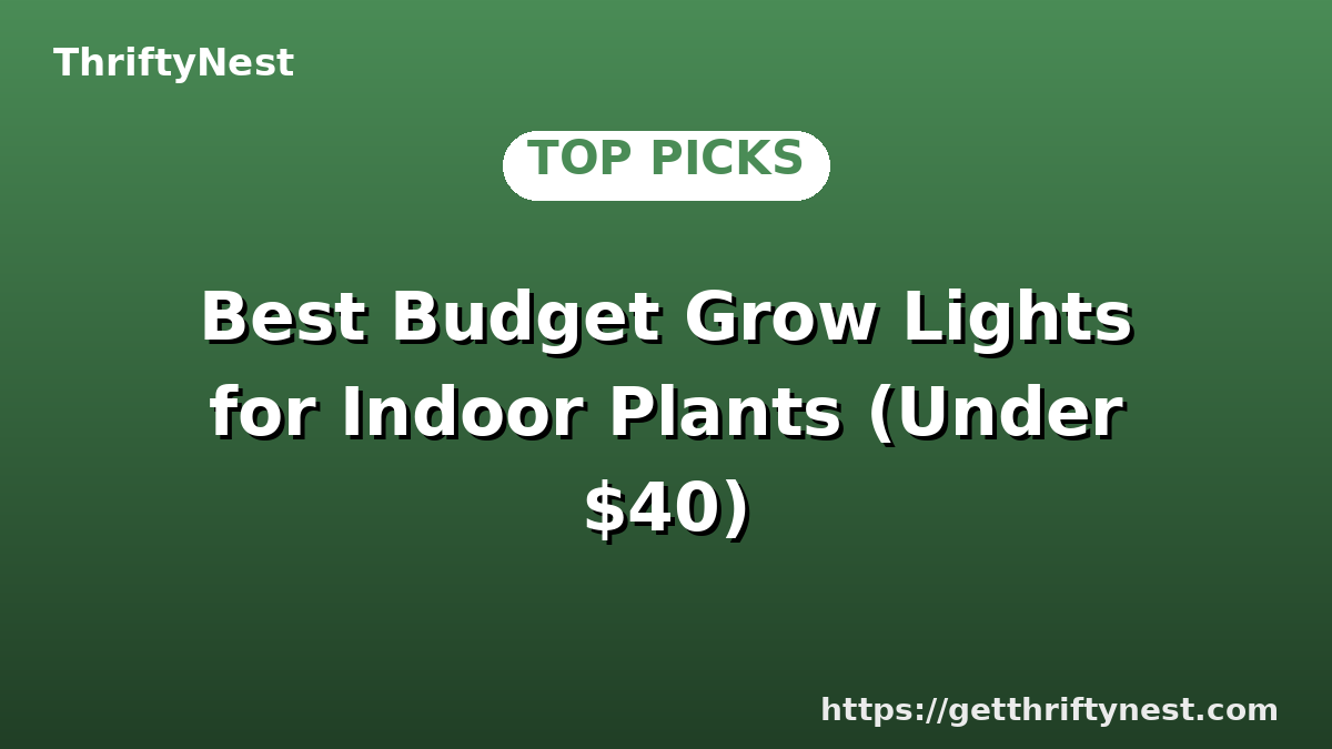Best Budget Grow Lights for Indoor Plants (Under $40)