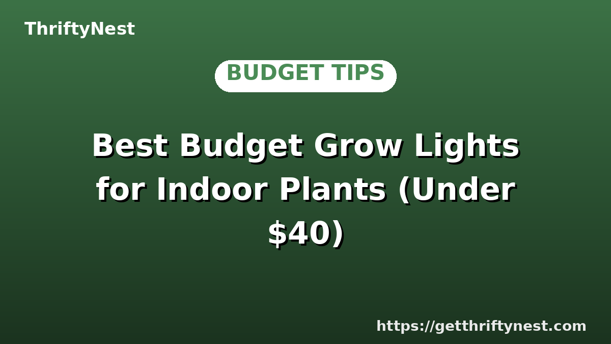 Best Budget Grow Lights for Indoor Plants (Under $40)