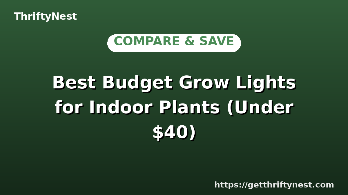 Best Budget Grow Lights for Indoor Plants (Under $40)