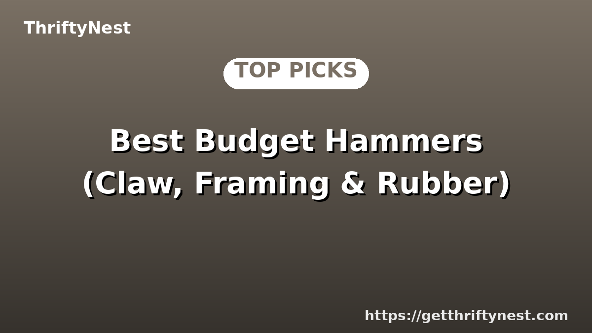 Best Budget Hammers (Claw, Framing & Rubber)