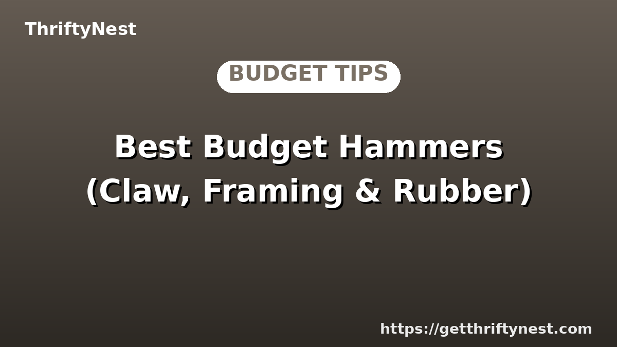 Best Budget Hammers (Claw, Framing & Rubber)