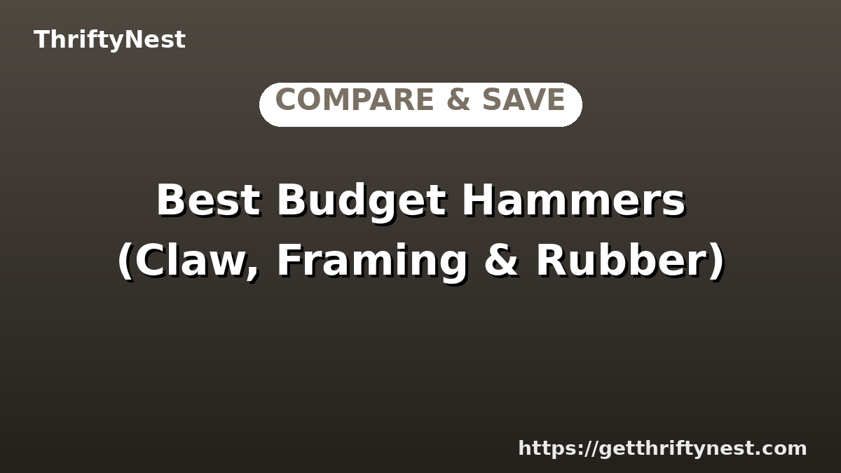 Best Budget Hammers (Claw, Framing & Rubber)