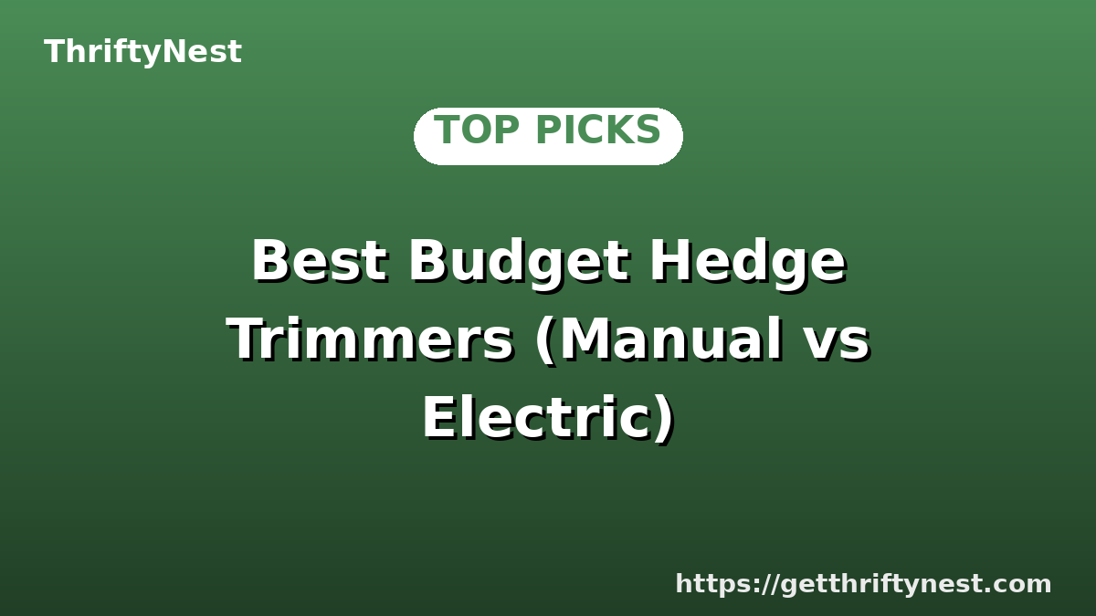 Best Budget Hedge Trimmers (Manual vs Electric)