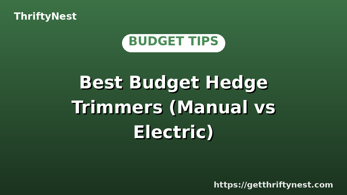 Best Budget Hedge Trimmers (Manual vs Electric)