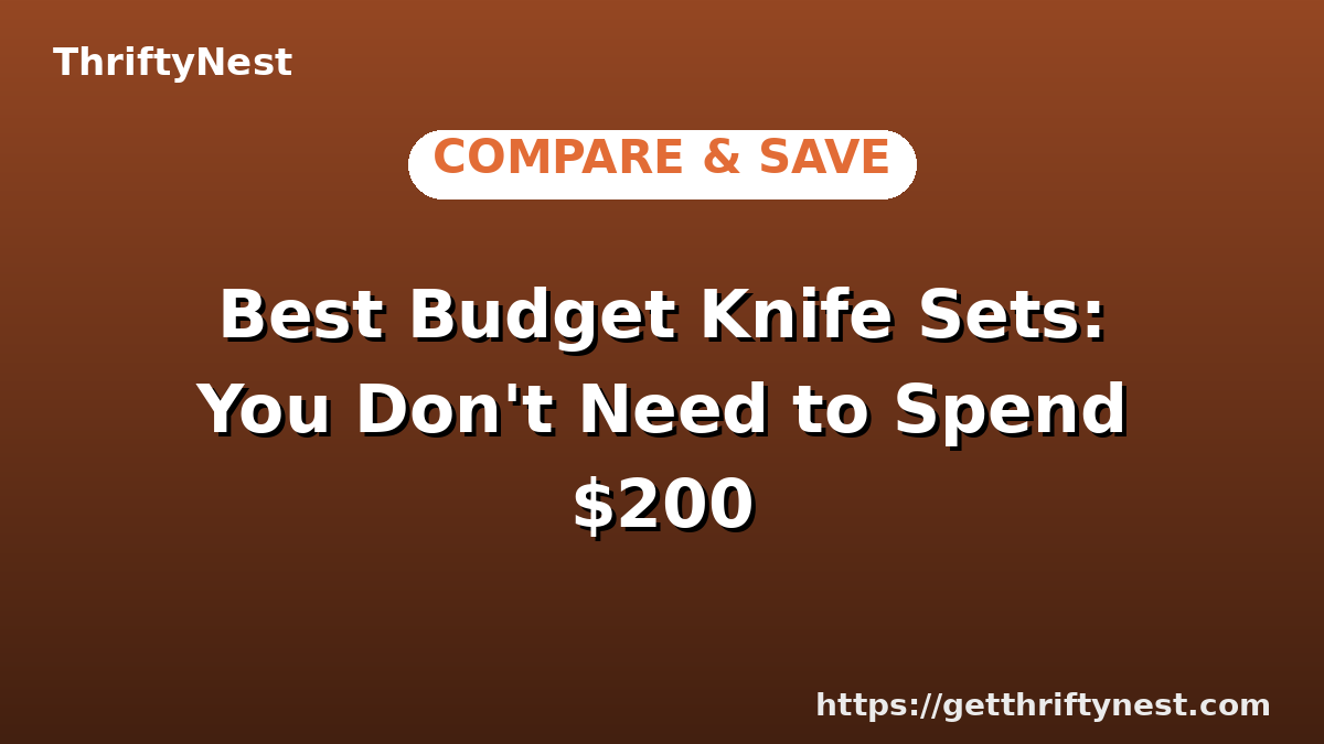 Best Budget Knife Sets: You Don't Need to Spend $200