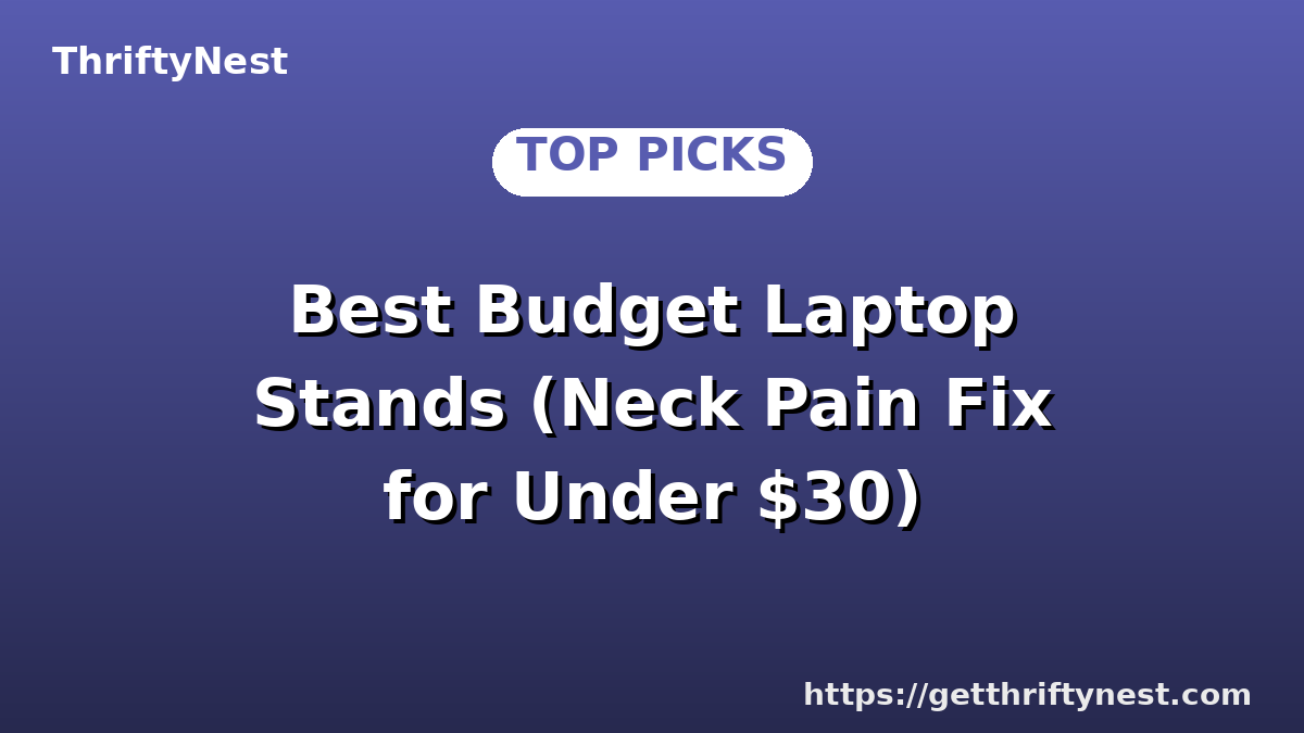 Best Budget Laptop Stands (Neck Pain Fix for Under $30)