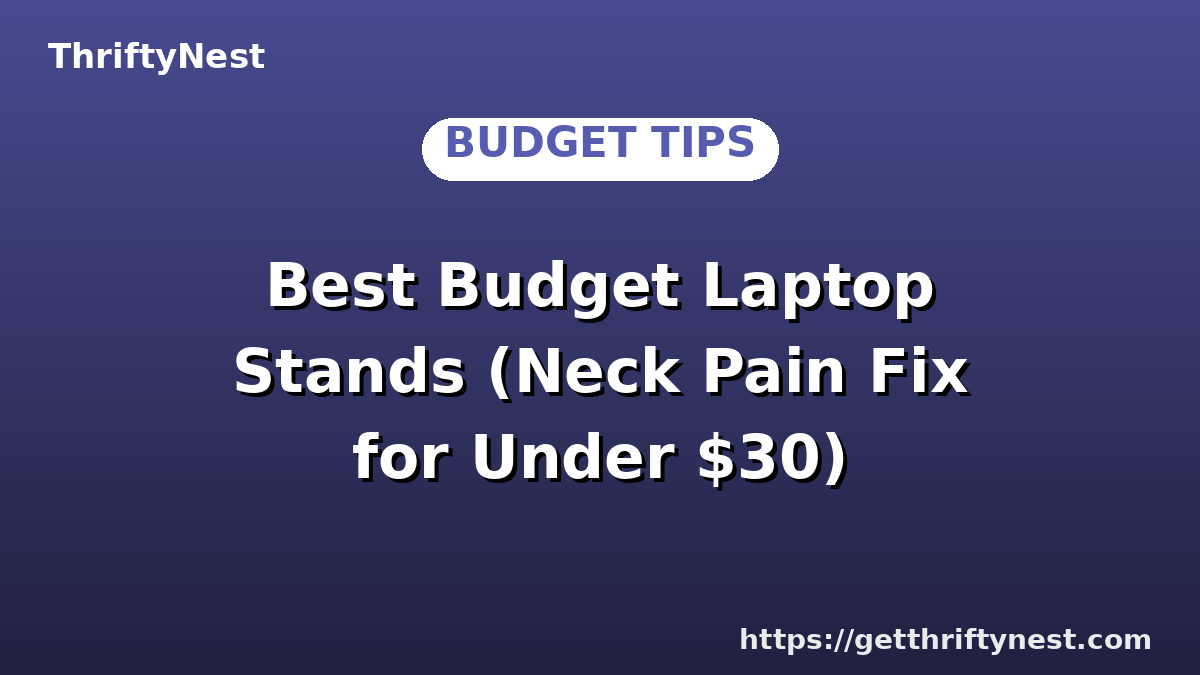 Best Budget Laptop Stands (Neck Pain Fix for Under $30)