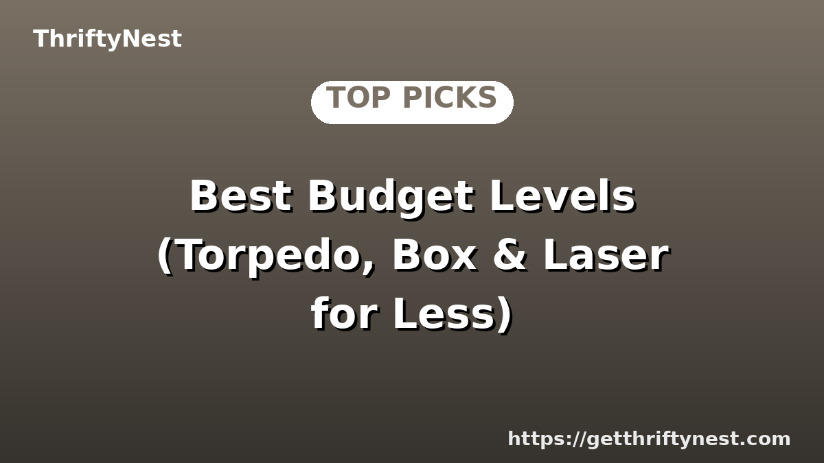 Best Budget Levels (Torpedo, Box & Laser for Less)