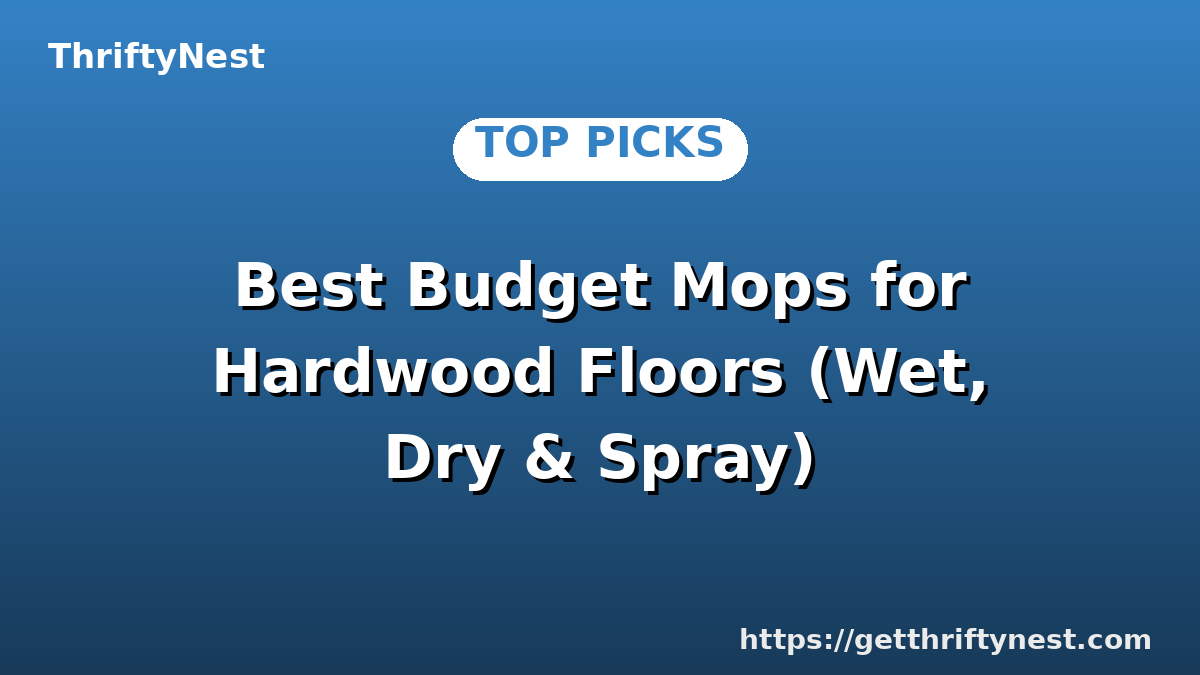 Best Budget Mops for Hardwood Floors (Wet, Dry & Spray)