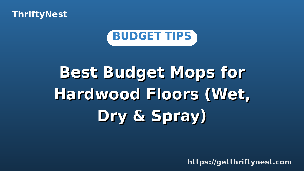 Best Budget Mops for Hardwood Floors (Wet, Dry & Spray)