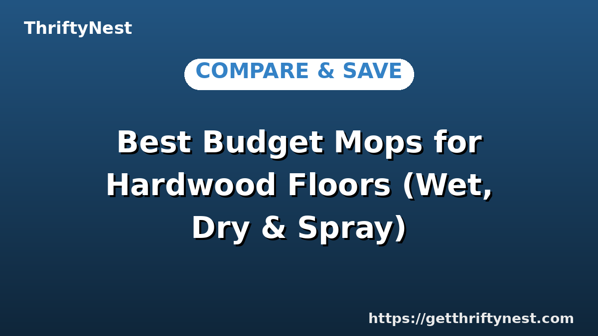 Best Budget Mops for Hardwood Floors (Wet, Dry & Spray)