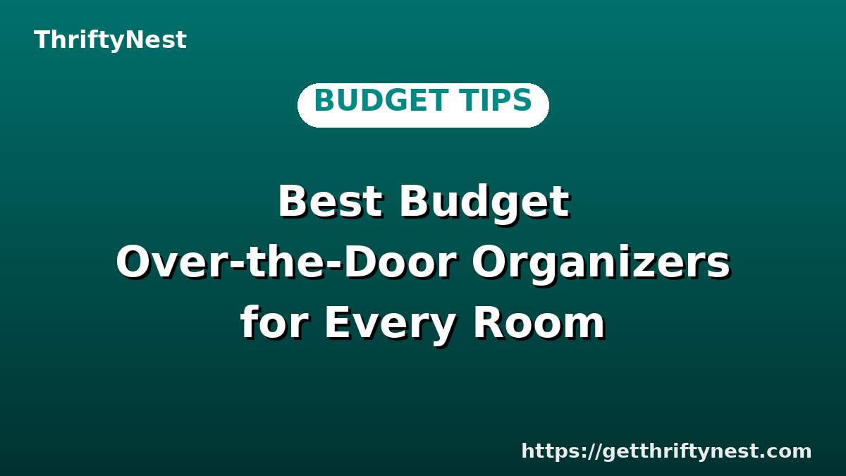 Best Budget Over-the-Door Organizers for Every Room