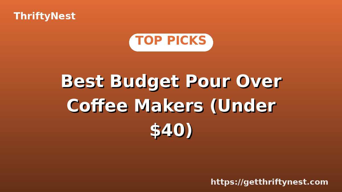 Best Budget Pour Over Coffee Makers (Under $40)