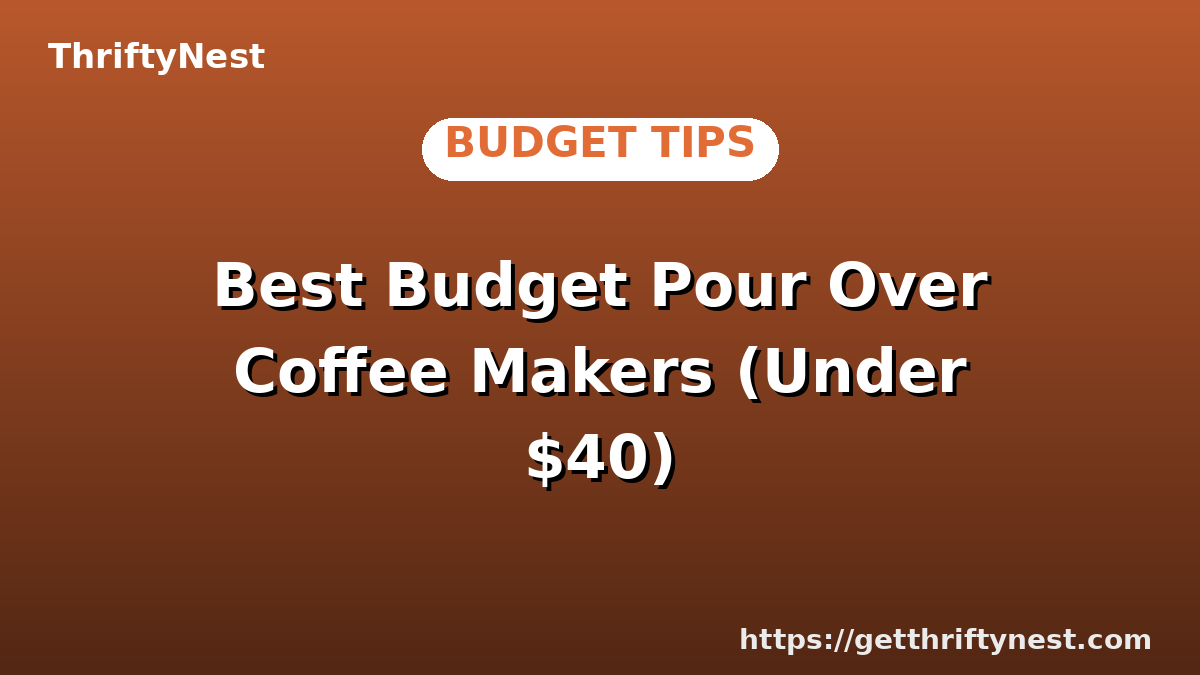 Best Budget Pour Over Coffee Makers (Under $40)