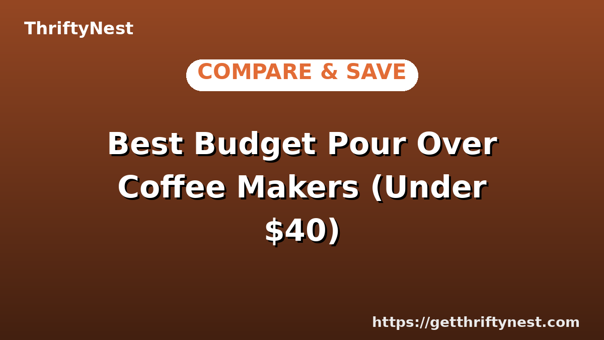 Best Budget Pour Over Coffee Makers (Under $40)