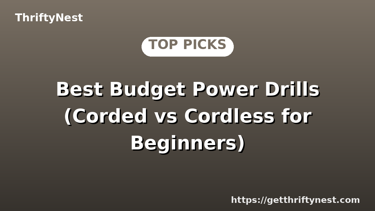 Best Budget Power Drills (Corded vs Cordless for Beginners)