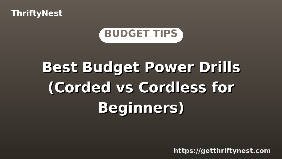 Best Budget Power Drills (Corded vs Cordless for Beginners)