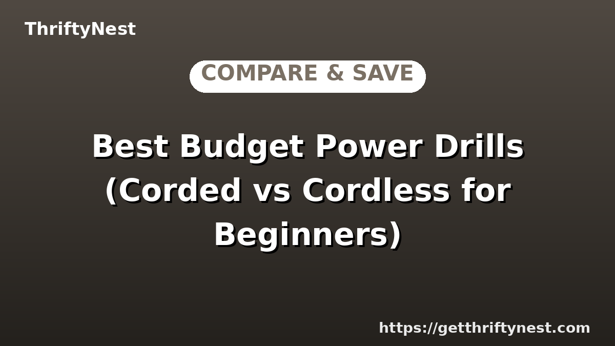 Best Budget Power Drills (Corded vs Cordless for Beginners)