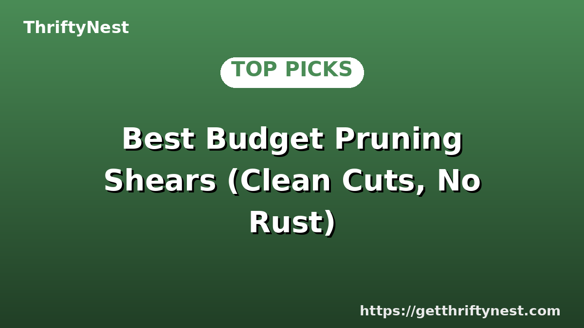 Best Budget Pruning Shears (Clean Cuts, No Rust)