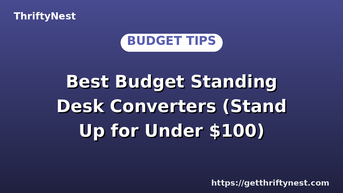 Best Budget Standing Desk Converters (Stand Up for Under $100)