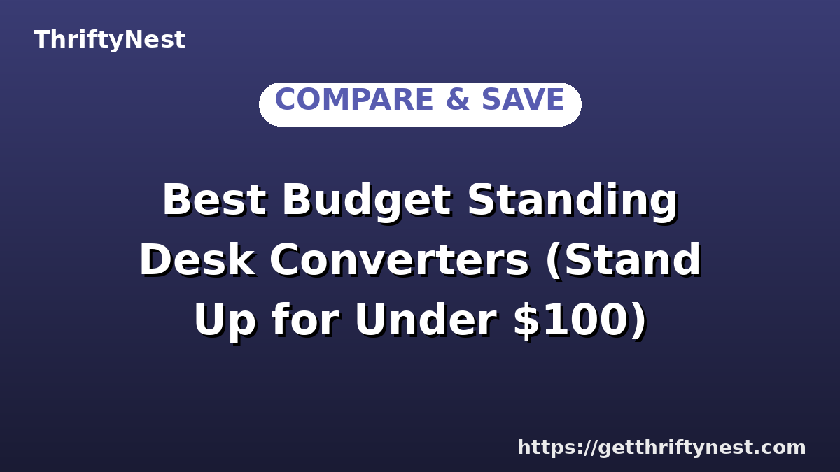 Best Budget Standing Desk Converters (Stand Up for Under $100)