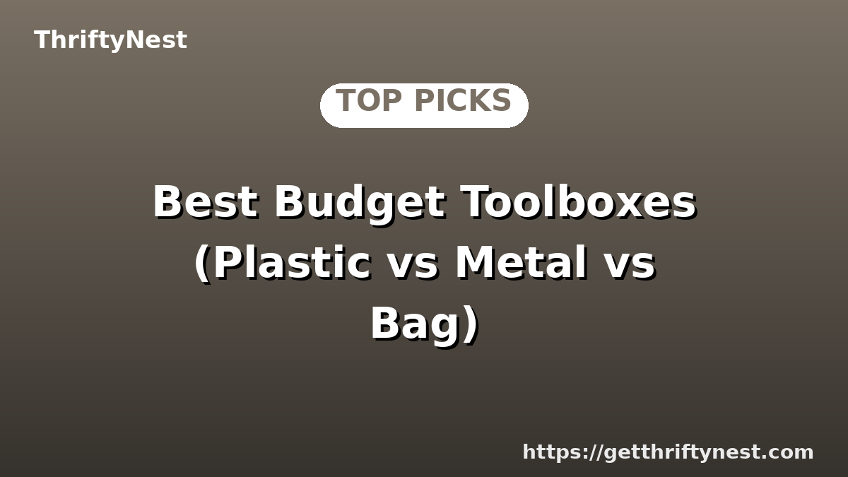 Best Budget Toolboxes (Plastic vs Metal vs Bag)