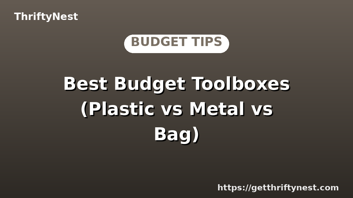 Best Budget Toolboxes (Plastic vs Metal vs Bag)