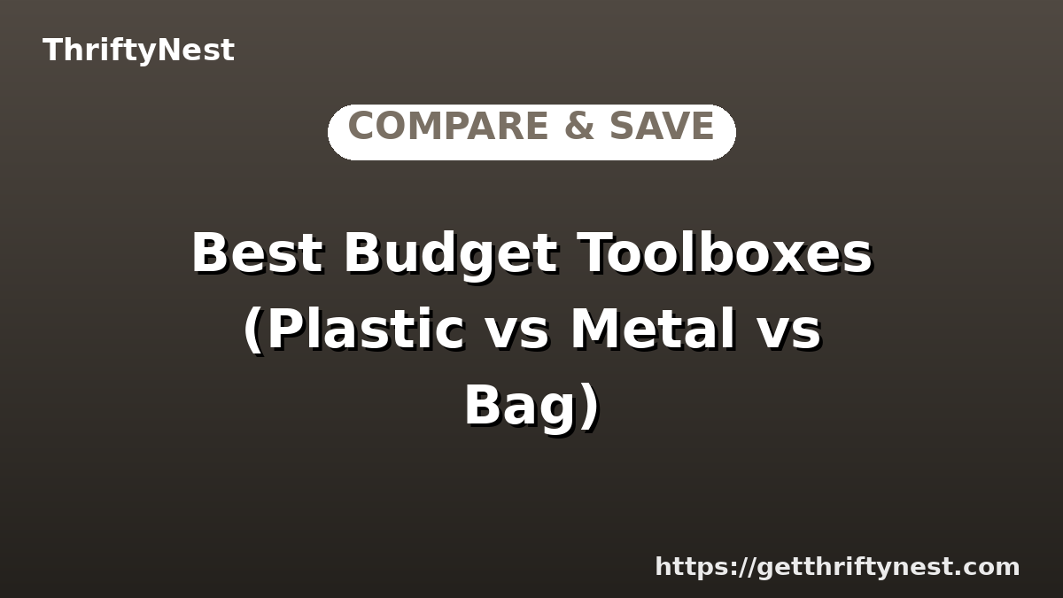 Best Budget Toolboxes (Plastic vs Metal vs Bag)