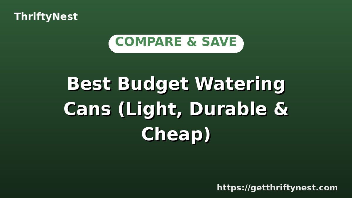 Best Budget Watering Cans (Light, Durable & Cheap)