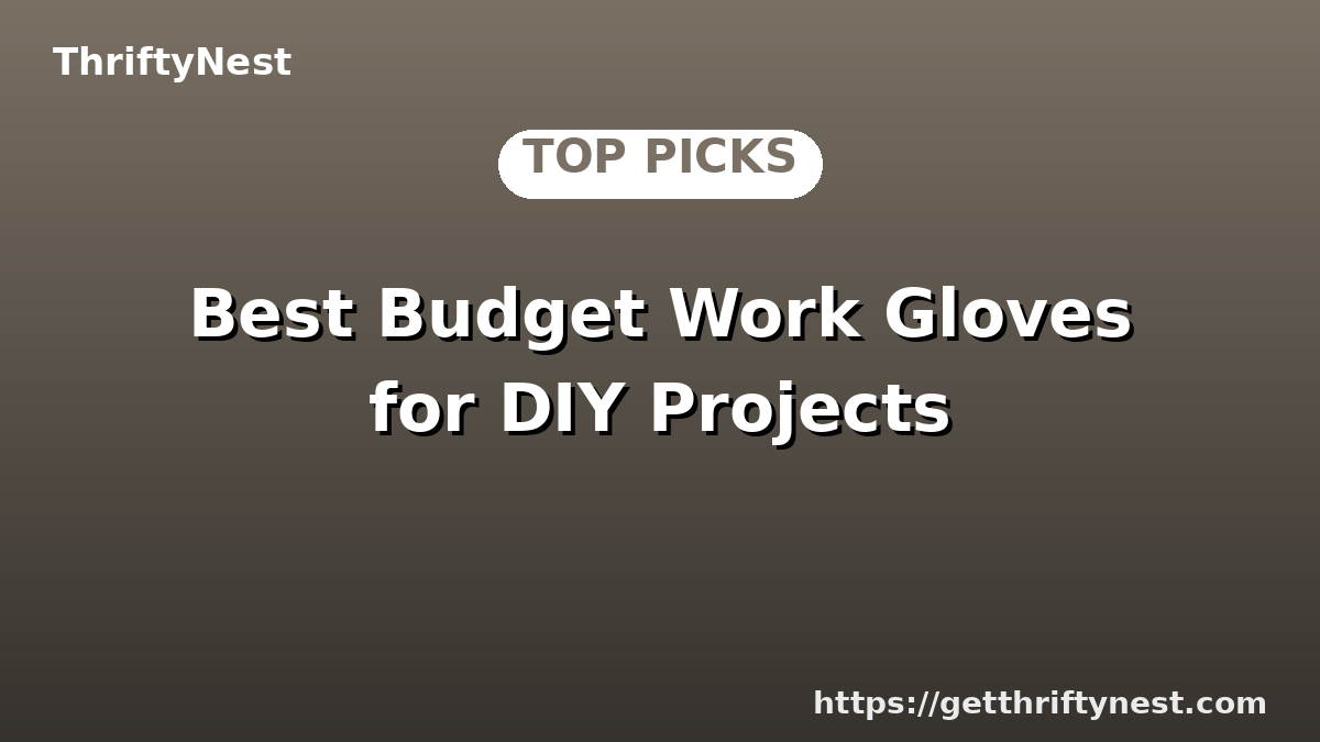Best Budget Work Gloves for DIY Projects