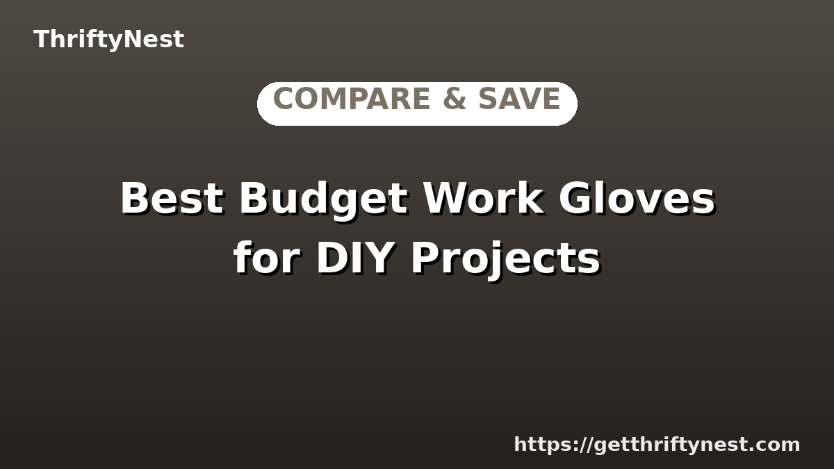 Best Budget Work Gloves for DIY Projects