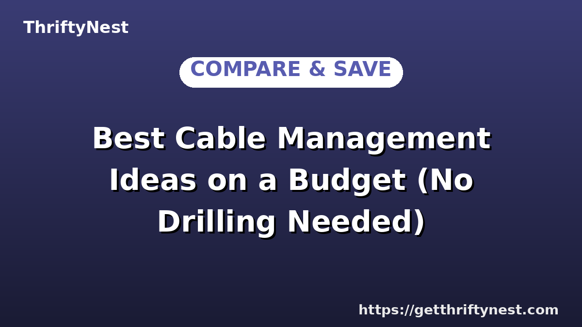 Best Cable Management Ideas on a Budget (No Drilling Needed)